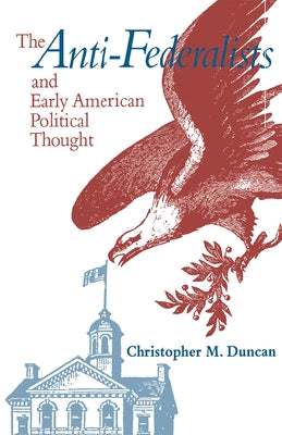 Anti-Federalists & Early American by Duncan, Christopher M.