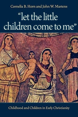 Let the Little Children Come to Me: Childhood and Children in Early Christianity Paperback Catholic University of America Press