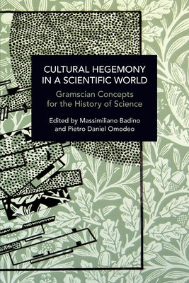 Cultural Hegemony in a Scientific World: Gramscian Concepts for the History of Science Paperback Haymarket Books