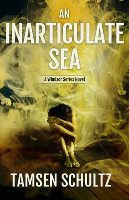 An Inarticulate Sea: Windsor Series, Book 5 by Schultz, Tamsen