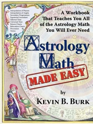 Astrology Math Made Easy by Burk, Kevin B.