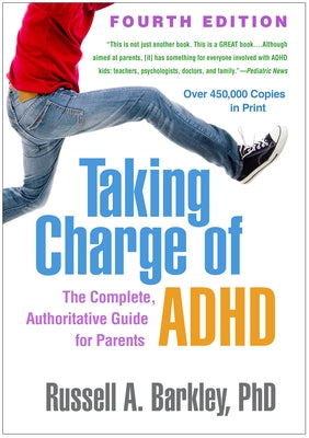 Taking Charge of Adhd, Fourth Edition: The Complete, Authoritative Guide for Parents Paperback Guilford Publications