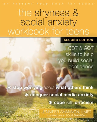 The Shyness and Social Anxiety Workbook for Teens: CBT and ACT Skills to Help You Build Social Confidence Instant Help Publications