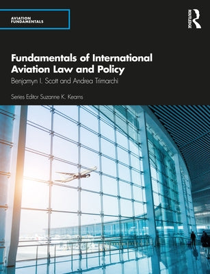 Fundamentals of International Aviation Law and Policy by Scott, Benjamyn I.