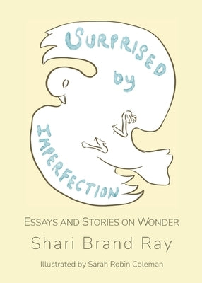 Surprised by Imperfection: Essays and Stories on Wonder Paperback Bohannon Hall Press