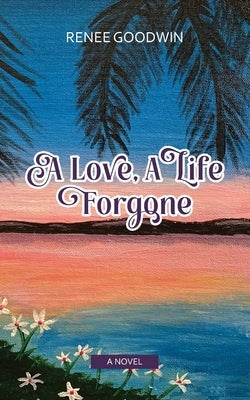 A Love, A Life Forgone Paperback Goodwin Global Publishing, LLC
