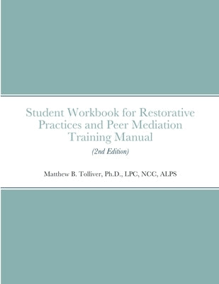 Student Workbook for Restorative Practices and Peer Mediation Training Manual by Tolliver, Matthew