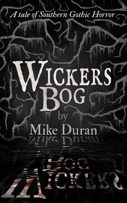 Wickers Bog: A Tale of Southern Gothic Horror by Duran, Mike