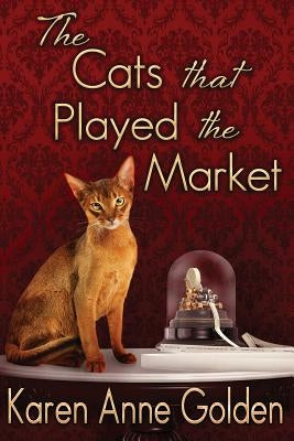 The Cats that Played the Market by Golden, Karen Anne