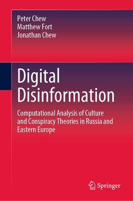 Digital Disinformation: Computational Analysis of Culture and Conspiracy Theories in Russia and Eastern Europe by Chew, Peter