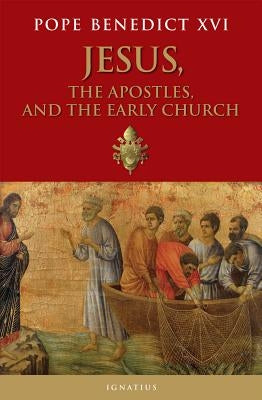 Jesus, the Apostles, and the Early Church Ignatius Press