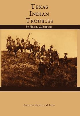Texas Indian Troubles by Bedford, Hilory G.