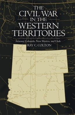 Civil War in the Western Territories: Arizona, Colorado, New Mexico, and Utah Paperback University of Oklahoma Press