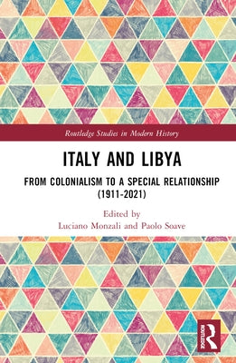 Italy and Libya: From Colonialism to a Special Relationship (1911-2021) by Monzali, Luciano