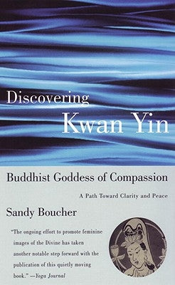 Discovering Kwan Yin, Buddhist Goddess of Compassion: A Path Toward Clarity and Peace Paperback Beacon Press