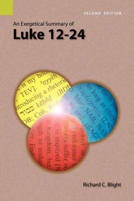 An Exegetical Summary of Luke 12-24, 2nd Edition by Blight, Richard C.