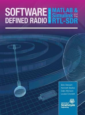 Software Defined Radio using MATLAB & Simulink and the RTL-SDR by Stewart, Robert W.