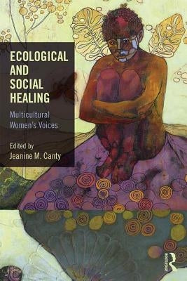 Ecological and Social Healing: Multicultural Women's Voices by Canty, Jeanine