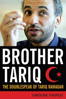 Brother Tariq: The Doublespeak of Tariq Ramadan by Fourest, Caroline