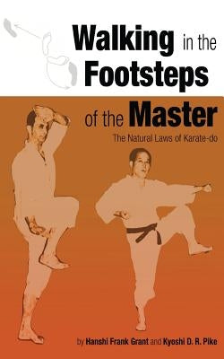 Walking in the Footsteps of the Master: The Natural Laws of Karate-do Paperback Createspace Independent Publishing Platform