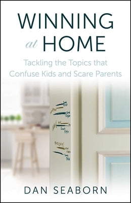 Winning at Home: Tackling the Topics That Confuse Kids and Scare Parents Paperback Salem Books