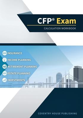 CFP Exam Calculation Workbook: 400+ Calculations to Prepare for the CFP Exam (2019 Edition) by Coventry House Publishing