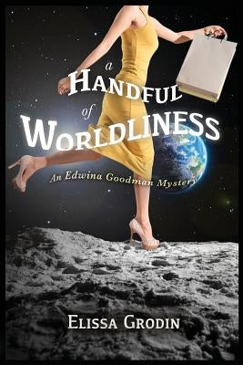 A Handful of Worldliness: An Edwina Goodman Mystery Paperback Cozy Cat Press