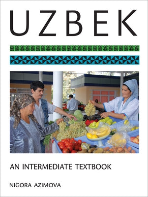 Uzbek: An Intermediate Textbook by Azimova, Nigora