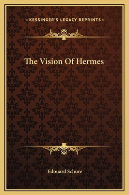 The Vision Of Hermes by Schure, Edouard