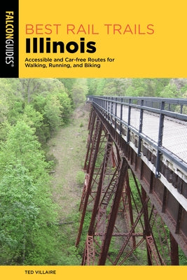 Best Rail Trails Illinois: Accessible and Car-free Routes for Walking, Running, and Biking Paperback Falcon Press Publishing