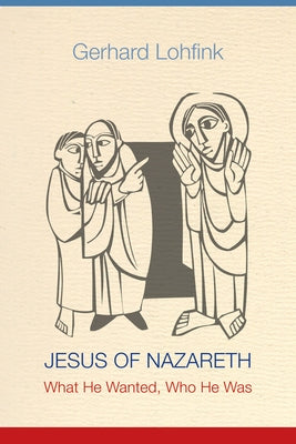 Jesus of Nazareth: What He Wanted, Who He Was Paperback Liturgical Press