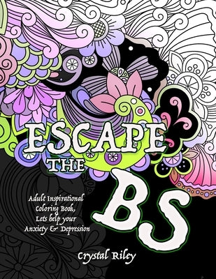 Escape the BS- Anxiety and Depression Adult Coloring Book by Riley, Crystal