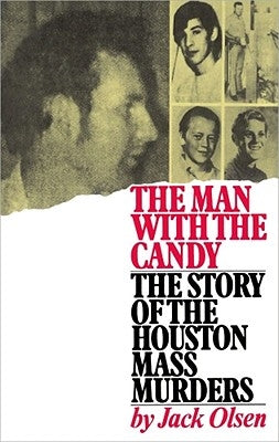 The Man with the Candy: The Story of the Houston Mass Murders by Olsen, Jack