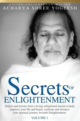 Secrets of Enlightenment, Vol. I by Yogeesh, Acharya Shree