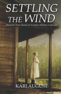 Settling The Wind: A Frontier Historic Colorado Story Paperback Independently Published
