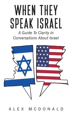 When They Speak Israel: A Guide to Clarity in Conversations about Israel Paperback Great Tree Publishing, LLC