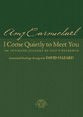 I Come Quietly to Meet You: An Intimate Journey in God's Presence Paperback Bethany House Publishers