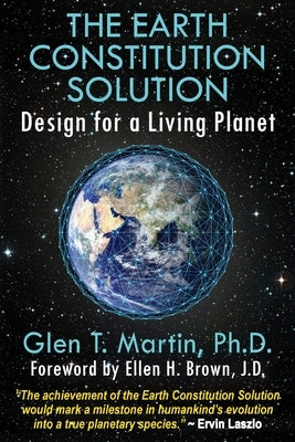 The Earth Constitution Solution: Design for a Living Planet by Martin, Glen T.