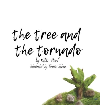 The Tree and the Tornado. by Hauf, Katie