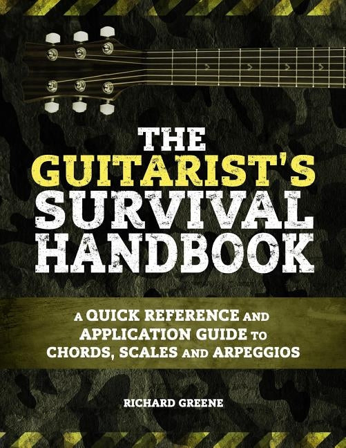 The Guitarist's Survival Handbook: A quick reference and application guide to chords, scales and arpeggios by Greene, Richard Allen