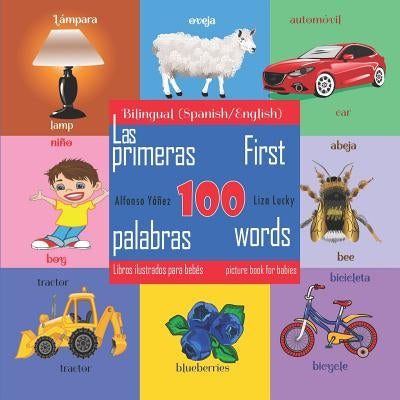 First 100 Words - A Picture Book for Babies. Las Primeras 100 Palabras - Libros Ilustrados Para Bebés: Bilingual (Spanish\English) Edition by Yanez, Alfonso