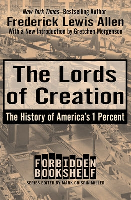 The Lords of Creation: The History of America's 1 Percent by Miller, Mark Crispin