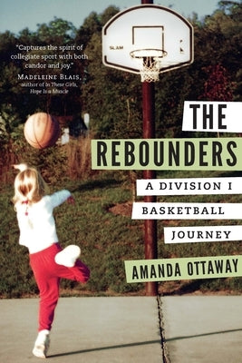 The Rebounders: A Division I Basketball Journey by Ottaway, Amanda