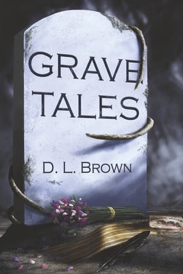 Grave Tales by Brown, D. L.