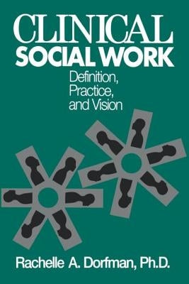 Clinical Social Work: Definition, Practice and Vision by Dorfman, Rachelle A.