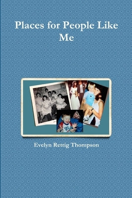 Places for People Like Me by Rettig Thompson, Evelyn