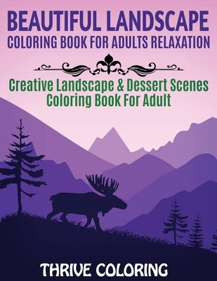 Beautiful Landscape Coloring Book For Adults Relaxation: Creative Landscape & Dessert Scenes Coloring Book For Adult Paperback Independently Published