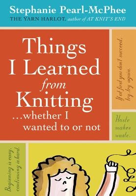 Things I Learned from Knitting: ...Whether I Wanted to or Not by Pearl-McPhee, Stephanie