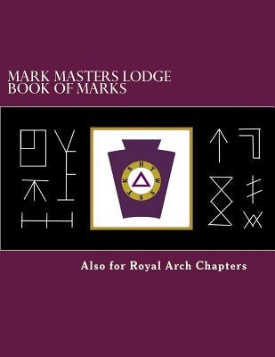 Mark Masters Lodge Book of Marks: Also for Royal Arch Chapters by Hatcher III, James F.