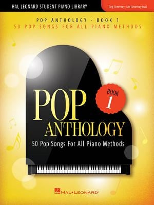 Pop Anthology - Book 1: 50 Pop Songs for All Piano Methods Early - Late Elementary Level by Hal Leonard Corp